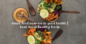 Asian food near me in good health