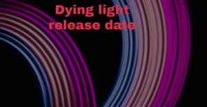 Dying Light release date