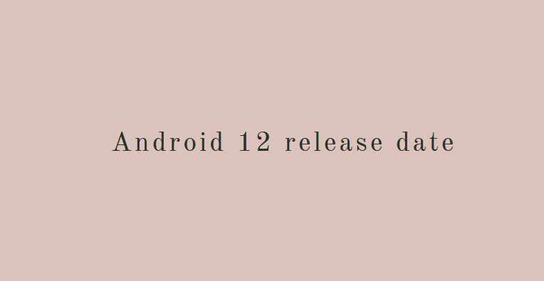 Android 12 release date