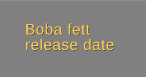 Boba fett release date