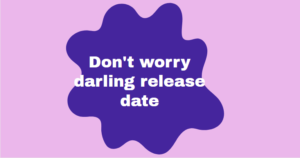Don't worry darling release date