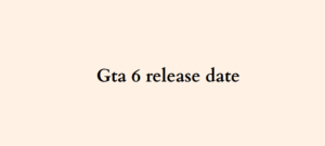 Gta 6 release date