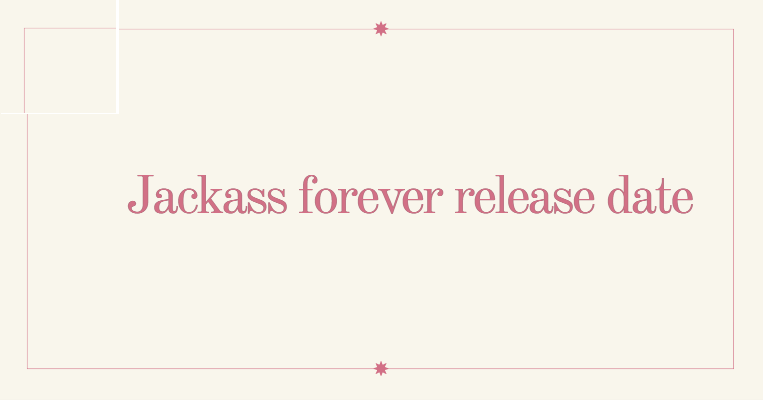 Jackass forever release date