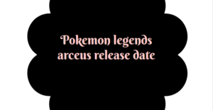 Pokemon legends arceus release date