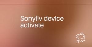 Sonyliv device activate