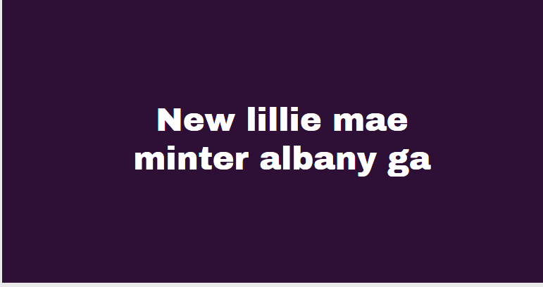 New lillie mae minter albany ga