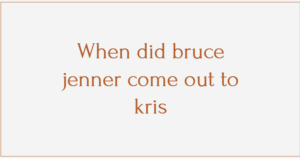 When did bruce jenner come out to kris
