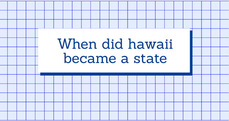 When did hawaii became a state