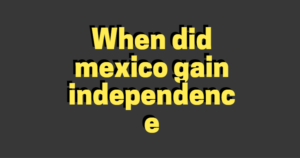 When did mexico gain independence