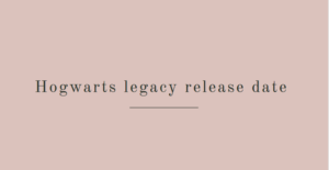 Hogwarts legacy release date