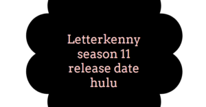 Letterkenny season 11 release date hulu